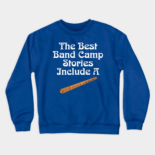 Best Band Camp Stories Include Flute Musician Gift Crewneck Sweatshirt by DigitalNomadTees